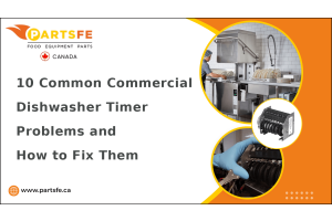 10 Common Commercial Dishwasher Timer Problems and How to Fix Them-PartsCa