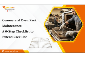 Commercial Oven Rack Maintenance: A 6-Step Checklist to Extend Rack Life_PartsFe CA