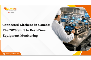 Connected Kitchens in Canada: The 2026 Shift to Real-Time Equipment Monitoring_PartsFe CA