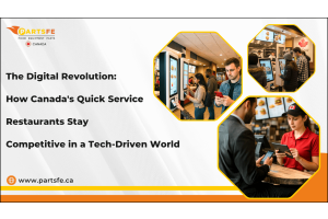 The Digital Revolution: How Canada's Quick Service Restaurants Stay Competitive in a Tech-Driven World-PartsFe CA