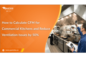 How to Calculate CFM for Commercial Kitchens and Reduce Ventilation Issues by 50%_PartsFe CA