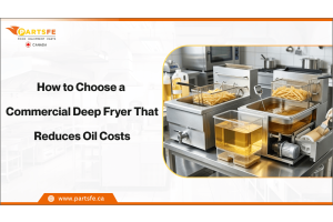How to Choose a Commercial Deep Fryer That Reduces Oil Costs_PartsFe CA