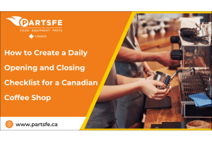 How to Create a Daily Opening and Closing Checklist for a Canadian Coffee Shop-PartsFeCa