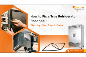 How to Fix a True Refrigerator Door Seal: Step-by-Step Repair Guide_PartsFe CA