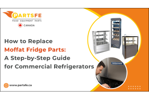 How to Replace Moffat Fridge Parts: A Step-by-Step Guide for Commercial Refrigerators-PartsFeCa