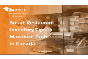 Smart Restaurant Inventory Tips to Maximize Profit in Canada-PartsFeCa