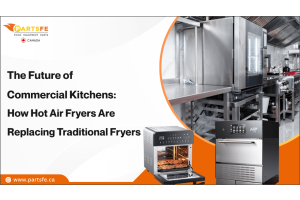 The Future of Commercial Kitchens: How Hot Air Fryers Are Replacing Traditional Fryers_PartsFeCa