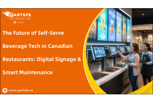 The Future of Self-Serve Beverage Tech in Canadian Restaurants: Digital Signage & Smart Maintenance -PartsFe CA