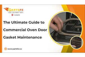 The Ultimate Guide to Commercial Oven Door Gasket Maintenance-PartsfeCa