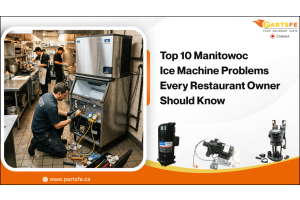 Top 10 Manitowoc Ice Machine Problems Every Restaurant Owner Should Know_PartsFe CA