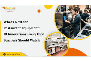 What's Next for Restaurant Equipment: 10 Innovations Every Food Business Should Watcht _ PartsFe CA