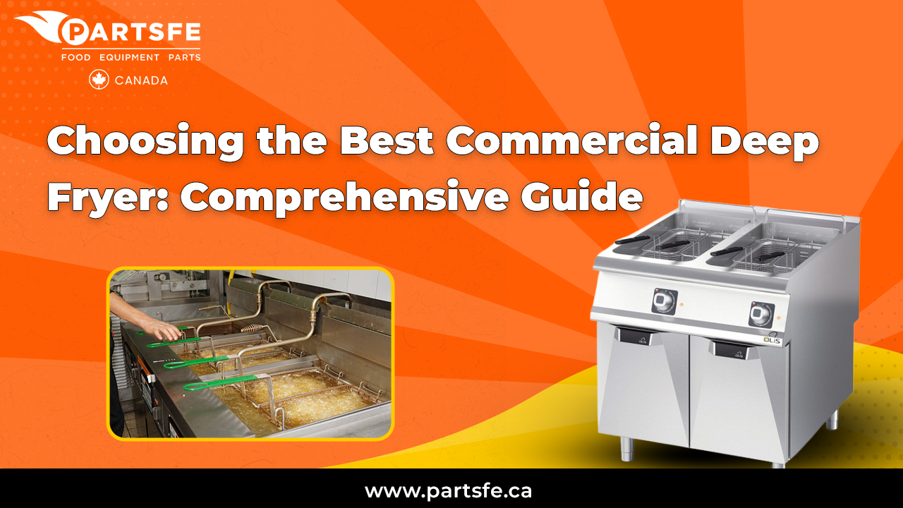Choosing the Best Commercial Deep Fryer: Comprehensive Guide_PartsFeCa