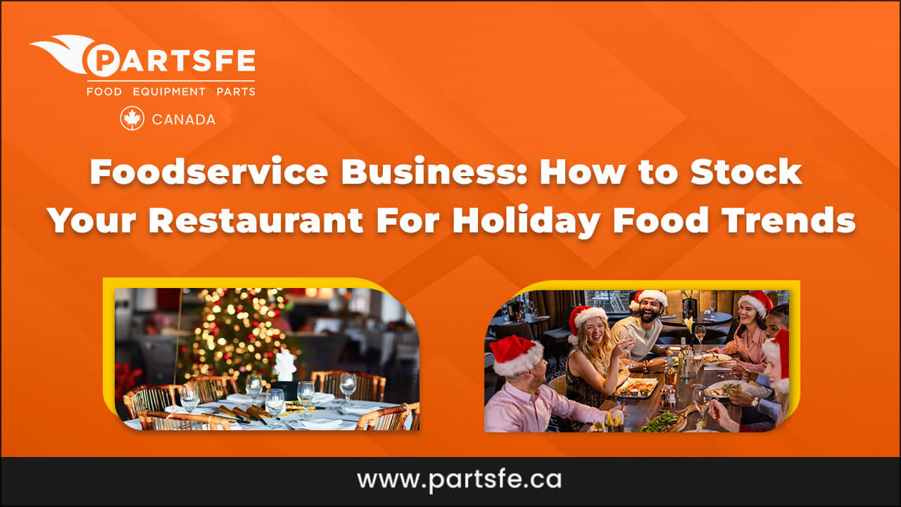 Foodservice Business Stock Your Restaurant Holiday Trends_PartsFeCa