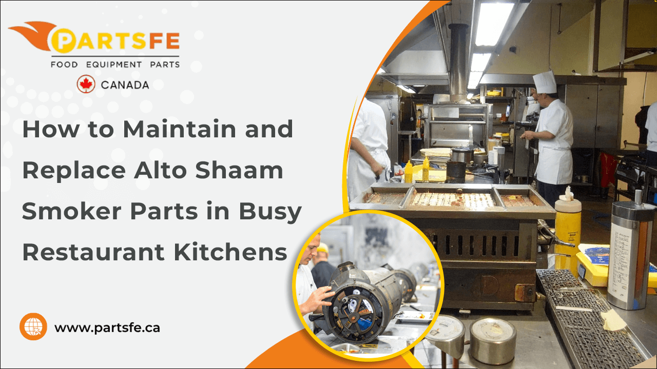 How to Maintain and Replace Alto Shaam Smoker Parts in Busy Restaurant Kitchens-PartsFeCa