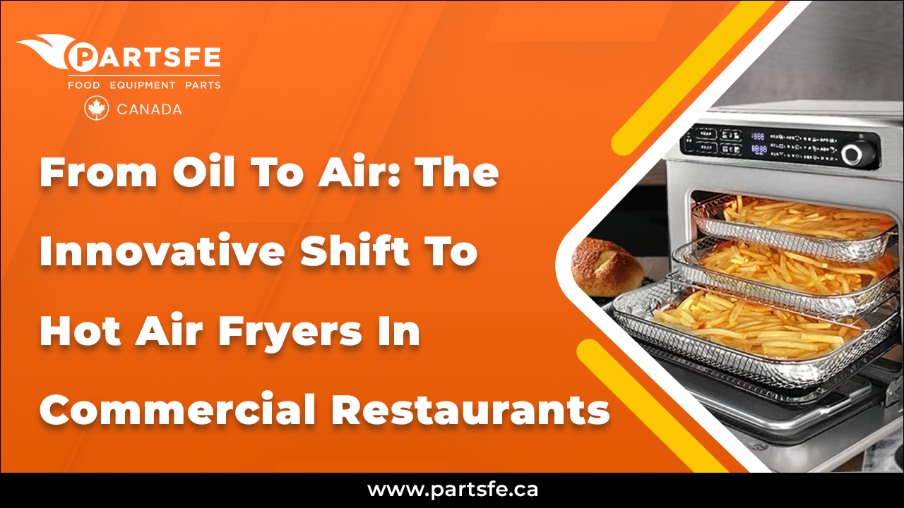 Innovative Shift To Hot Air Fryers In Restaurants_PartsFeCa