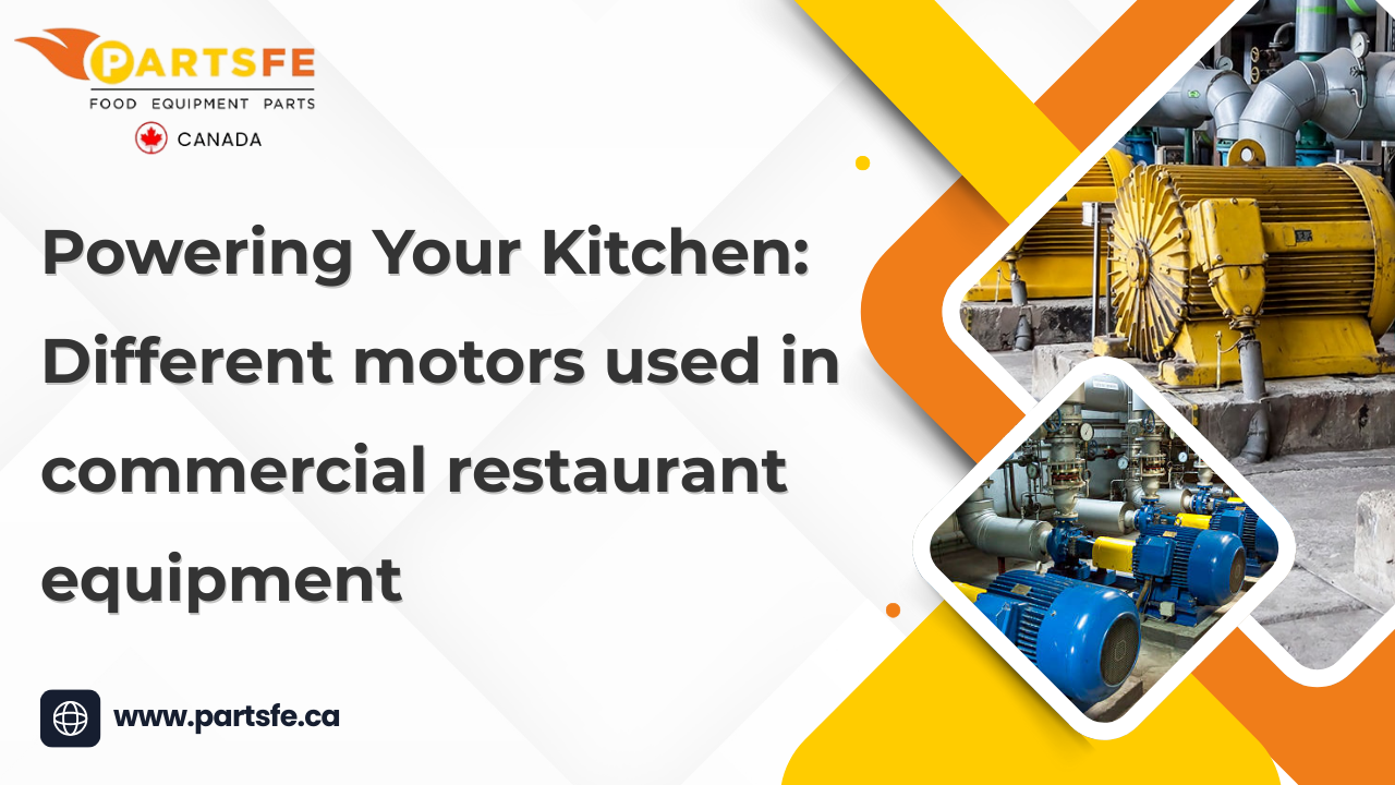 Powering Your Kitchen: Different Motors Used In Commercial Restaurant Equipment_PartsFe Canada