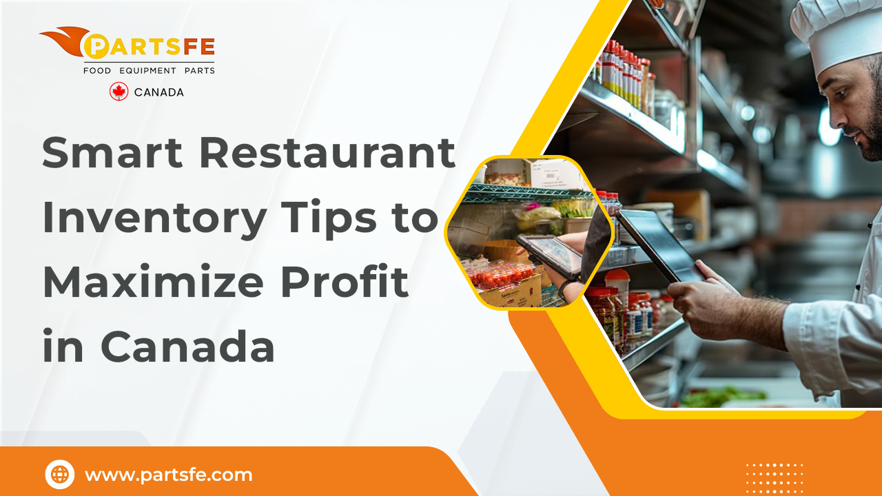 Smart Restaurant Inventory Tips to Maximize Profit in Canada-PartsFeCa