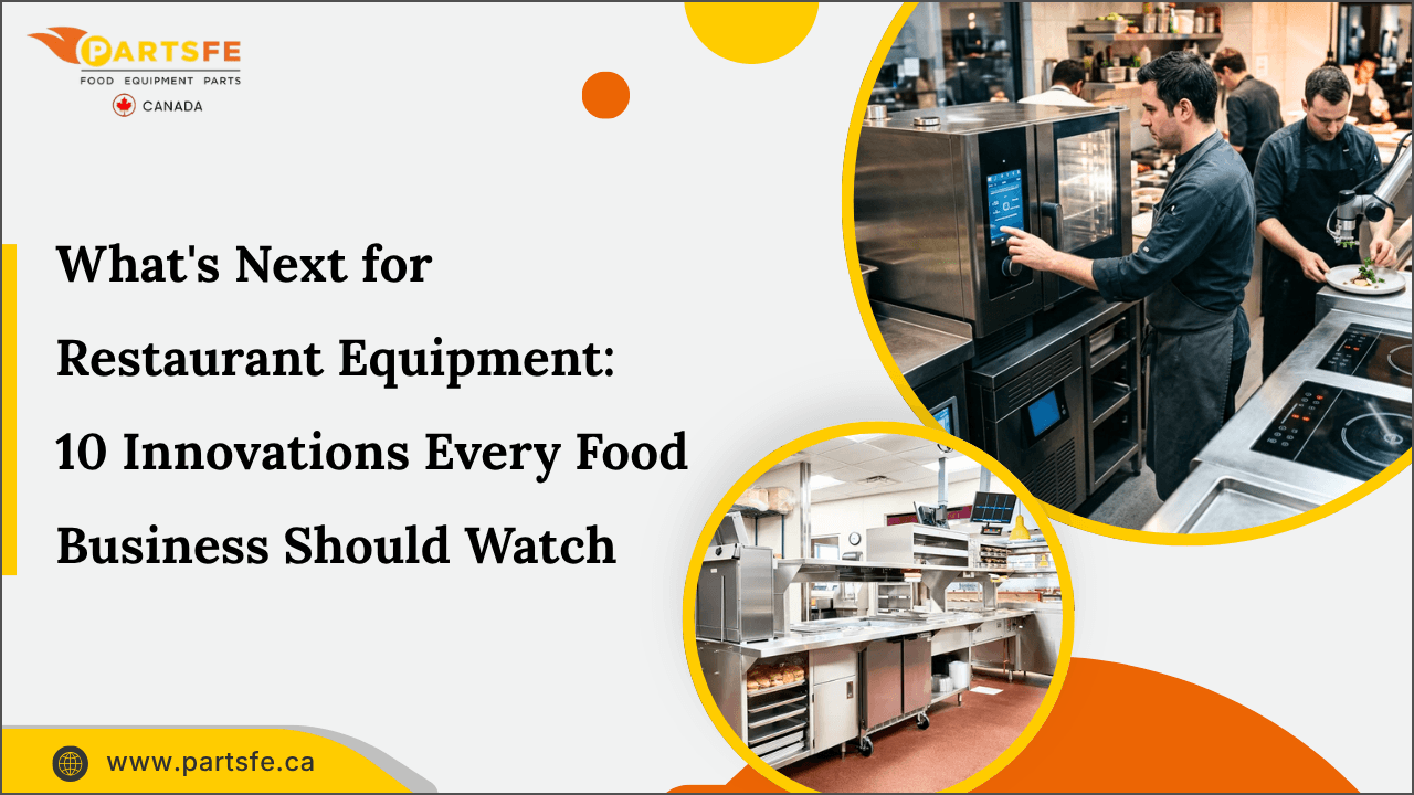 What's Next for Restaurant Equipment: 10 Innovations Every Food Business Should Watcht _ PartsFe CA